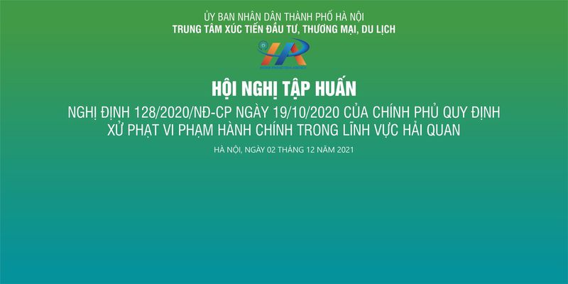 Tập huấn Nghị định 128/2020/NĐ-CP ngày 19/10/2020 của Chính phủ về quy định xử phạt vi phạm hành chính trong lĩnh vực hải quan