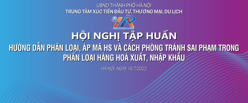 Tập huấn cho doanh nghiệp Hà Nội về phân loại, áp mã HS và cách phòng tránh sai phạm trong phân loại hàng hóa xuất, nhập khẩu.
